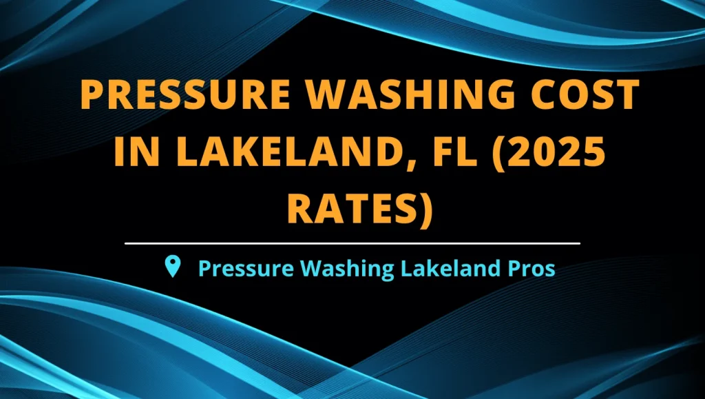 Lakeland, FL Pressure Washing Prices (2025 Update)
