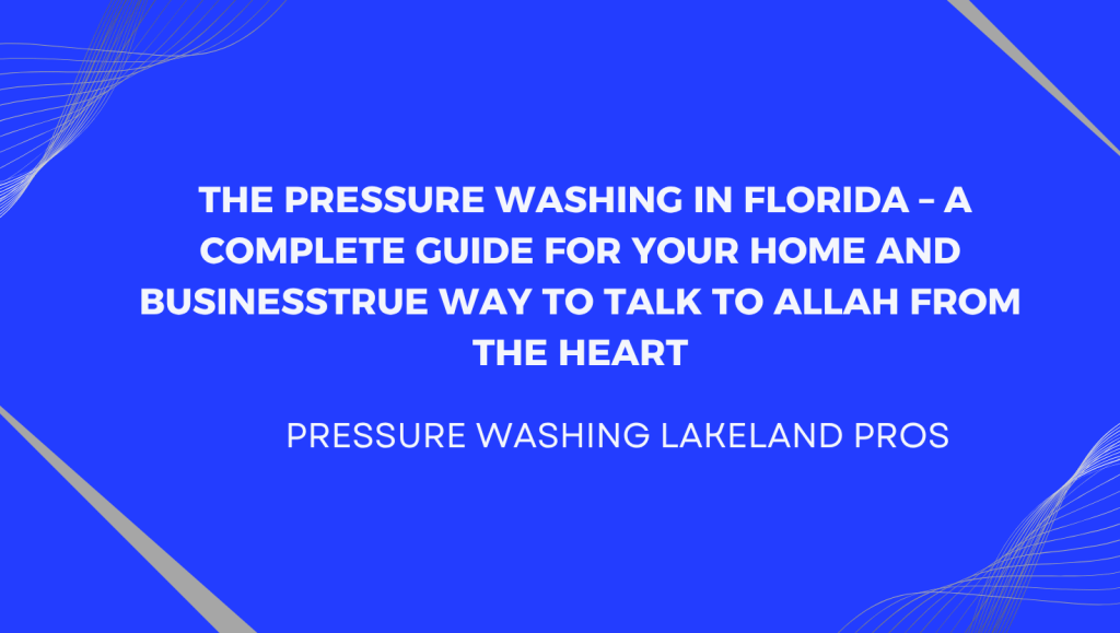Pressure Washing in Florida – A Complete Guide for Your Home and Business
